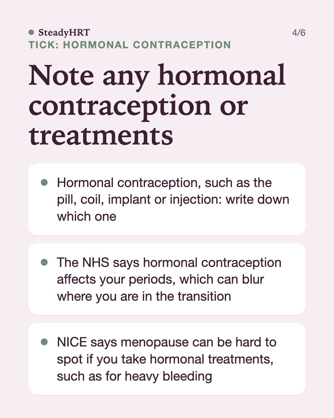 Note any hormonal contraception or treatments